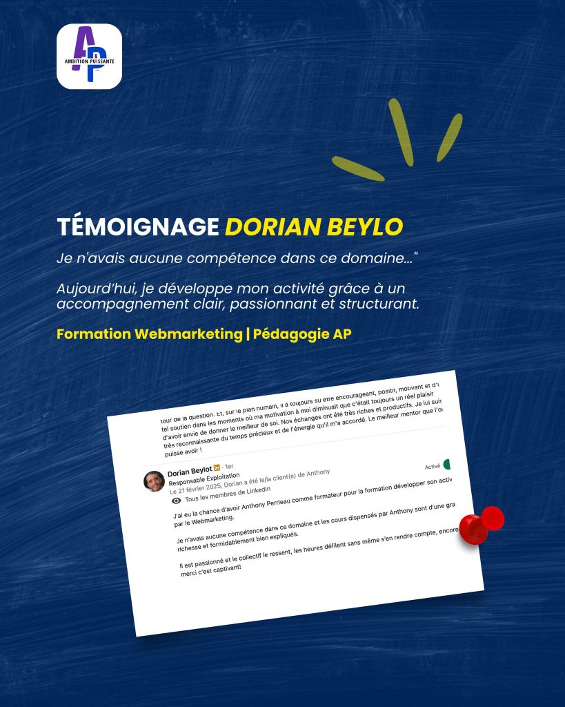 Témoignage de Dorian Beylo sur la formation webmarketing animée par Anthony Perrieau – Ambition Puissante : accompagnement structurant et pédagogique qui permet de développer une activité professionnelle.